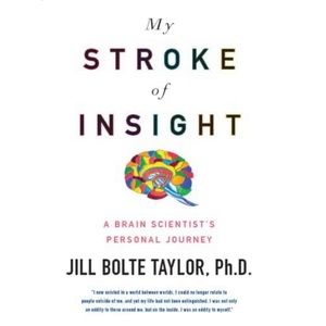 My Stroke of Insight: A Brain Scientist's Personal Journey by Jill Bolte Taylor